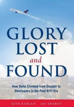 portada Glory Lost and Found : How Delta Climbed from Despair to Dominance in the Post-9/11 Era (Hardcover)--by Seth Kaplan [2016 Edition] ISBN: 9780996990103 (en Inglés)