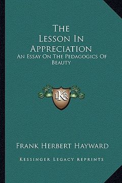 portada the lesson in appreciation: an essay on the pedagogics of beauty (in English)