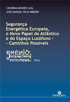 portada SeguranÇa energtica europeia, o novo papel do atlÂntico e do espaÇo lusÓfono: caminhos possÍveis
