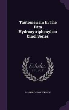 portada Tautomerism In The Para Hydroxytriphenylcarbinol Series (in English)