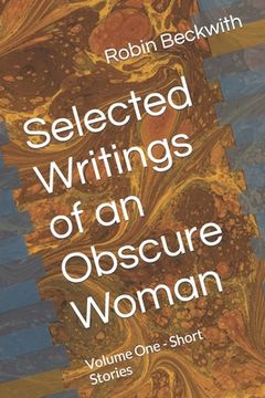 portada Selected Writings of an Obscure Woman: Volume One - Short Stories (en Inglés)