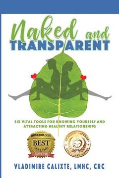 portada Naked and Transparent: Six Vital Tools for Knowing Yourself and Attracting Healthy Relationships (en Inglés)