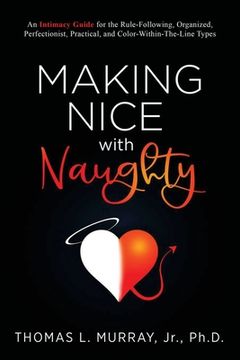 portada Making Nice with Naughty: An Intimacy Guide for the Rule-Following, Organized, Perfectionist, Practical, and Color-Within-The-Line Types (en Inglés)