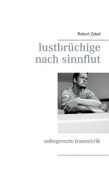 portada Lustbrüchige Nach Sinnflut: Unbegrenzte Traumlyrik (in German)