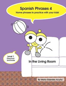 portada Spanish Phrases 4: Home Spanish Phrases to Practice with your Kids in the Living Room. (en Inglés)