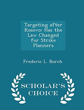 portada Targeting after Kosovo: Has the Law Changed for Strike Planners - Scholar's Choice Edition