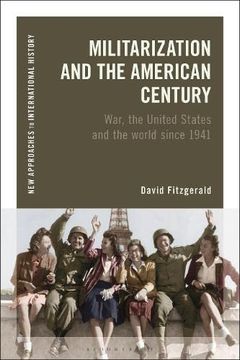 portada Militarization and the American Century: War, the United States and the World Since 1941 (New Approaches to International History) (en Inglés)