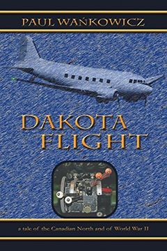 portada Dakota Flight: A Tale of the Canadian North and of World war ii 