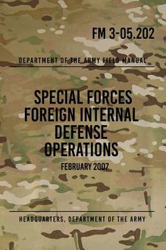 portada FM 3-05.202 Special Forces Foreign Internal Defense Operations: February 2007 (en Inglés)