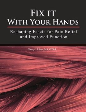 portada Fix it With Your Hands: Reshaping Fascia for Pain Relief and Improved Function (en Inglés)