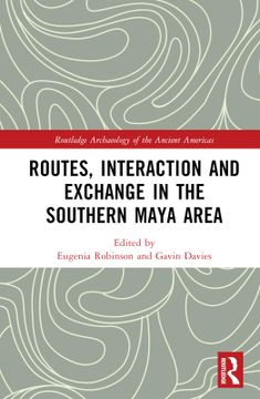 portada Routes, Interaction and Exchange in the Southern Maya Area (en Inglés)