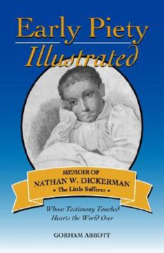 portada early piety illustrated: memoir of nathan w. dickerman, the little sufferer (en Inglés)