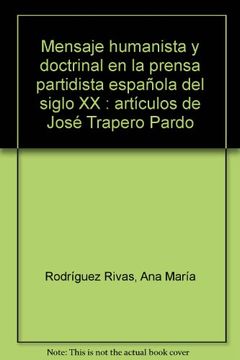 portada Mensaje humanista y doctrinal en la prensa partidista española del siglo XX : artículos de José Trapero Pardo (in Spanish)