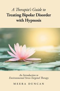 portada A Therapist's Guide To Treating Bipolar Disorder With Hypnosis: An Introduction to Environmental Stress-Targeted Therapy (en Inglés)