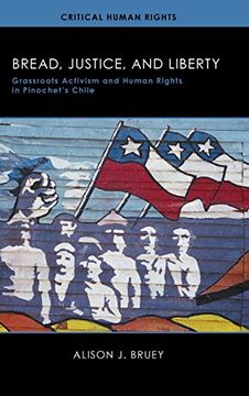 portada Bread, Justice, and Liberty: Grassroots Activism and Human Rights in Pinochet's Chile (Critical Human Rights) (en Inglés)