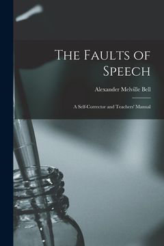 portada The Faults of Speech [microform]: a Self-corrector and Teachers' Manual (en Inglés)