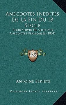 portada Anecdotes Inedites De La Fin Du 18 Siecle: Pour Servir De Suite Aux Anecdotes Francaises (1801) (in French)