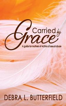 portada Carried by Grace: A guide for mothers of victims of sexual abuse (en Inglés)