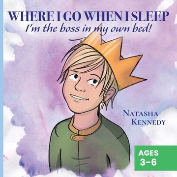 portada Where I Go When I Sleep: I'm the Boss in My Own Bed! (en Inglés)