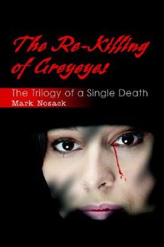 portada the re-killing of greyeyes: the trilogy of a single death
