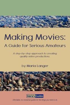 portada Making Movies: A Guide for Serious Amateurs (en Inglés)