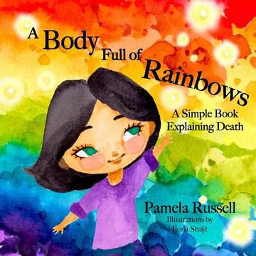 portada A Body Full of Rainbows: A Simple Book Explaining Death (in English)