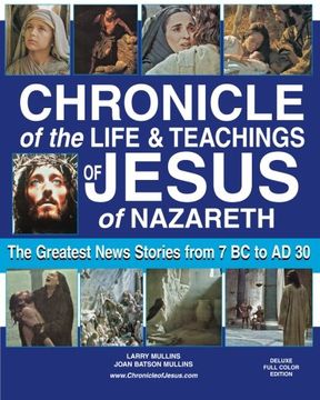 portada Chronicle of the Life & Teachings of Jesus of Nazareth: The Greatest News Stories from 7 B.C. to 30 A.D.               Deluxe Full Color Edition