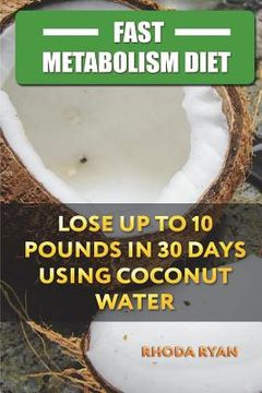 portada Fast Metabolism Diet: Lose up to 10 pounds in 30 days Using Coconut Water (in English)
