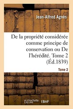 portada De la Propriété Considérée Comme Principe de Conservation ou de L'hérédité. Tome 2 (Sciences Sociales) (en Francés)