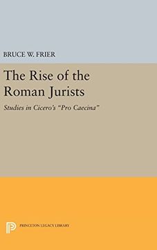 portada The Rise of the Roman Jurists: Studies in Cicero's "Pro Caecina" (Princeton Legacy Library)