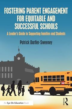 portada Fostering Parent Engagement for Equitable and Successful Schools: A Leader’S Guide to Supporting Families and Students