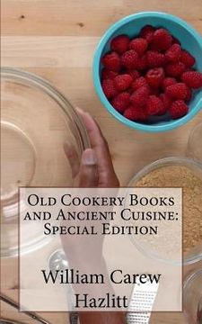 portada Old Cookery Books and Ancient Cuisine: Special Edition (in English)