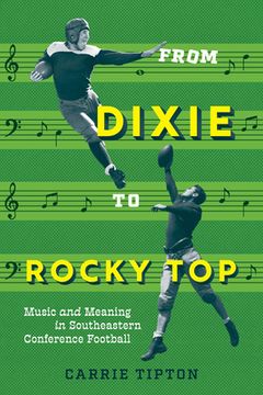 portada From Dixie to Rocky Top: Music and Meaning in Southeastern Conference Football (in English)