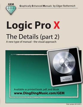 portada Logic Pro X - The Details (part 2): A new type of manual - the visual approach (en Inglés)