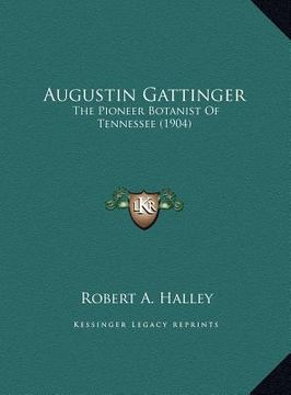 portada augustin gattinger: the pioneer botanist of tennessee (1904) the pioneer botanist of tennessee (1904) (en Inglés)