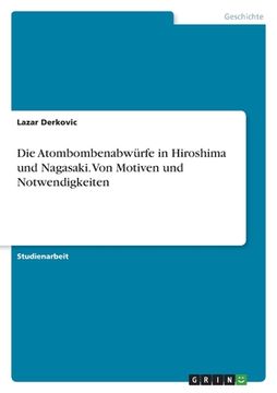 portada Die Atombombenabwürfe in Hiroshima und Nagasaki. Von Motiven und Notwendigkeiten (in German)