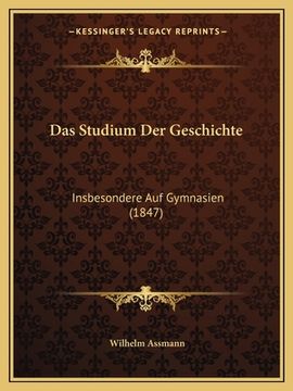 portada Das Studium Der Geschichte: Insbesondere Auf Gymnasien (1847) (en Alemán)