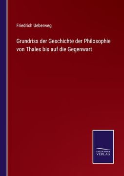 portada Grundriss der Geschichte der Philosophie von Thales bis auf die Gegenwart (en Alemán)
