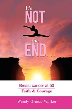 portada It’S not the End…: Breast Cancer at 50 Faith & Courage 