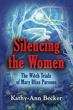portada Silencing the Women: The Witch Trials of Mary Bliss Parsons (en Inglés)