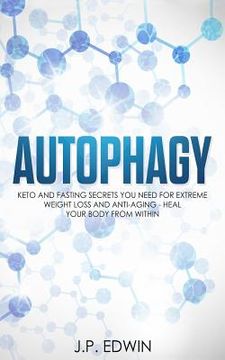 portada Autophagy: Keto and Fasting Secrets You Need for Extreme Weight Loss and Anti-Aging - Heal Your Body from Within (in English)
