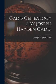 portada Gadd Genealogy / by Joseph Hayden Gadd. (en Inglés)