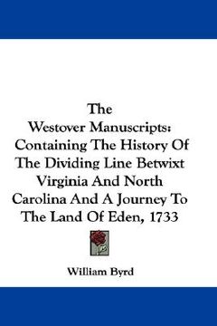 portada the westover manuscripts: containing the history of the dividing line betwixt virginia and north carolina and a journey to the land of eden, 173