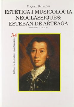 portada Estètica i musicologia neoclàssiques: Esteban de Arteaga. volum XII (Bib.d'estudis i investigacions)