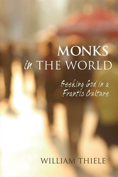 portada Monks in the World: Seeking God in a Frantic Culture (en Inglés)