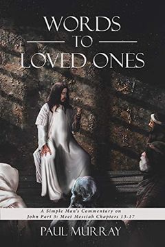 portada Words to Loved Ones: A Simple Man's Commentary on John Part 3: Meet Messiah Chapters 13-17 (en Inglés)