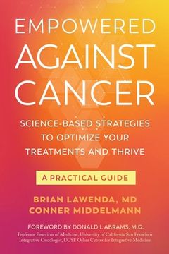 portada Empowered Against Cancer: Science-Based Strategies To Optimize Your Treatments and Thrive - A Practical Guide (en Inglés)