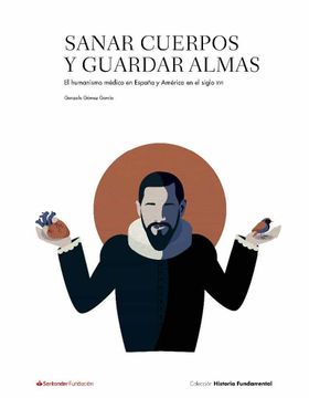 portada Sanar Cuerpos y Guardar Almas: El Humanismo Medico en España y America en el Siglo xvi