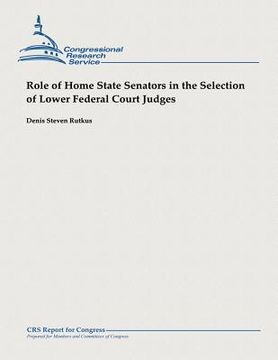 portada Role of Home State Senators in the Selection of Lower Federal Court Judges (en Inglés)
