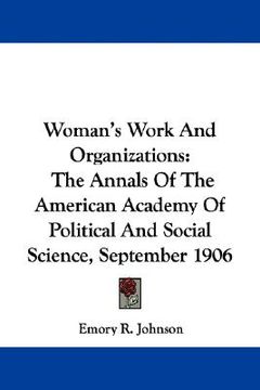 portada woman's work and organizations: the annals of the american academy of political and social science, september 1906 (en Inglés)